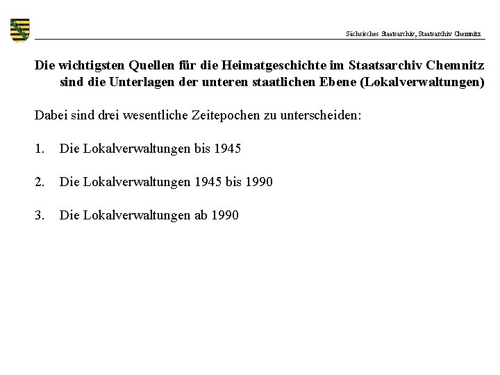 Sächsisches Staatsarchiv, Staatsarchiv Chemnitz Die wichtigsten Quellen für die Heimatgeschichte im Staatsarchiv Chemnitz sind