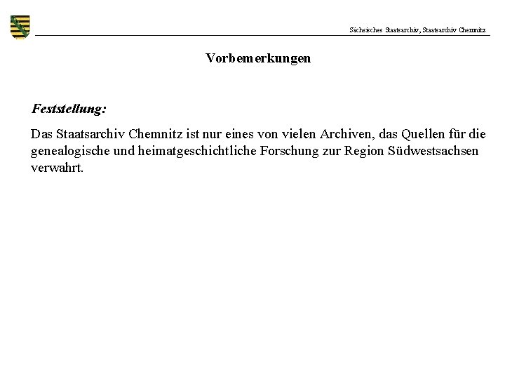 Sächsisches Staatsarchiv, Staatsarchiv Chemnitz Vorbemerkungen Feststellung: Das Staatsarchiv Chemnitz ist nur eines von vielen