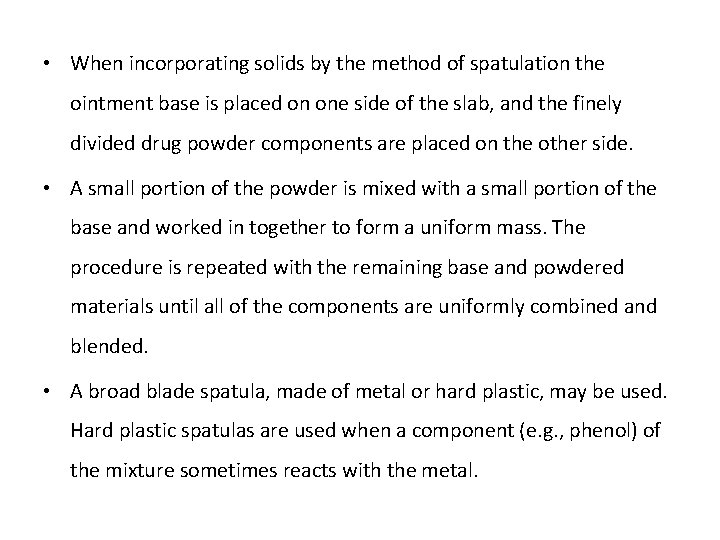  • When incorporating solids by the method of spatulation the ointment base is