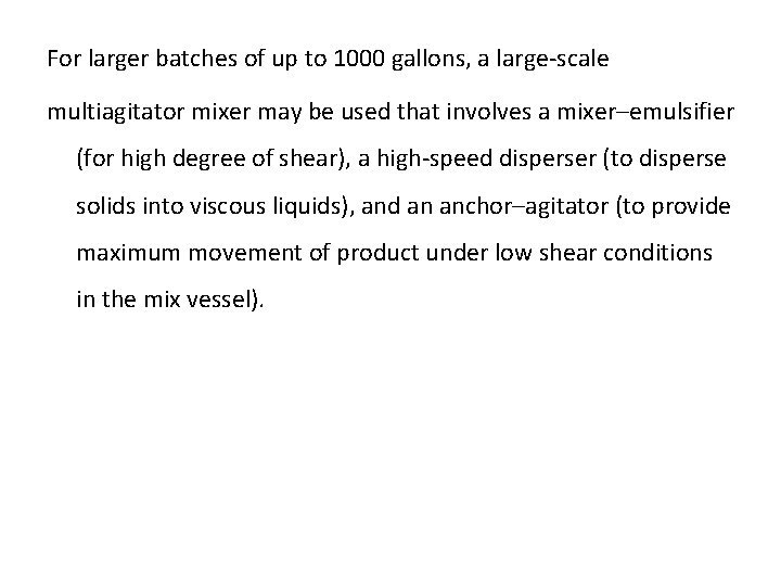 For larger batches of up to 1000 gallons, a large-scale multiagitator mixer may be