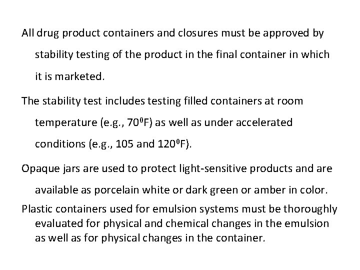 All drug product containers and closures must be approved by stability testing of the