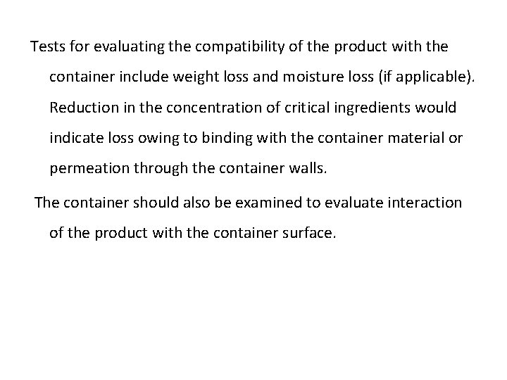 Tests for evaluating the compatibility of the product with the container include weight loss