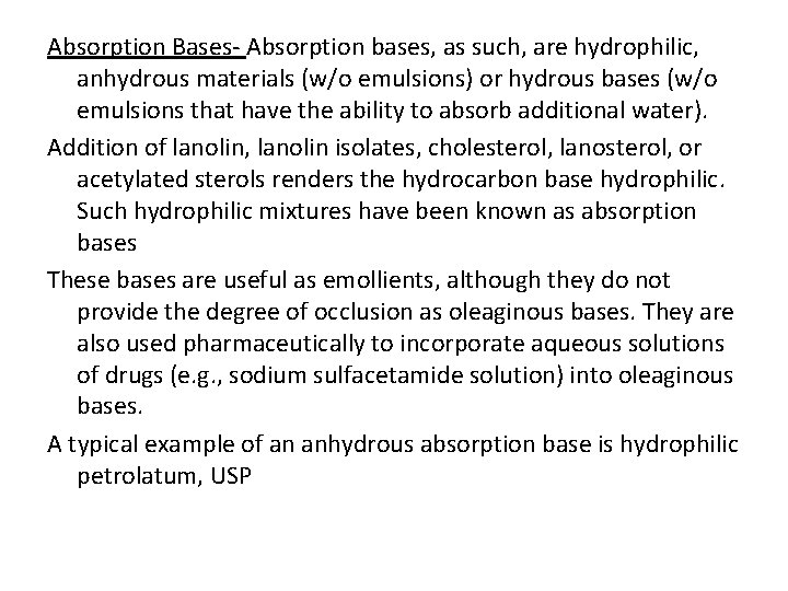 Absorption Bases- Absorption bases, as such, are hydrophilic, anhydrous materials (w/o emulsions) or hydrous