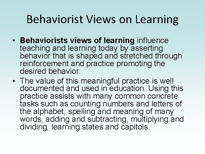 Behaviorist Views on Learning • Behaviorists views of learning influence teaching and learning today