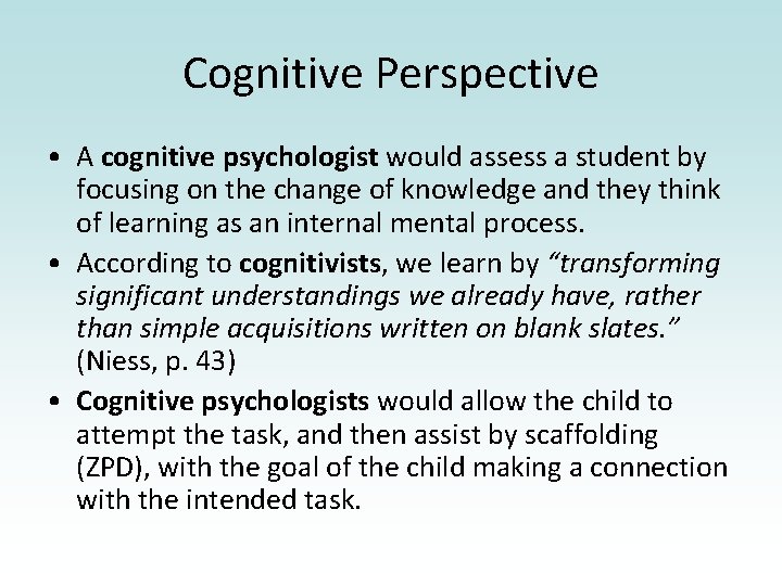 Cognitive Perspective • A cognitive psychologist would assess a student by focusing on the