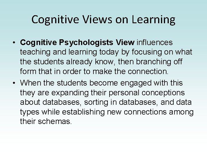 Cognitive Views on Learning • Cognitive Psychologists View influences teaching and learning today by