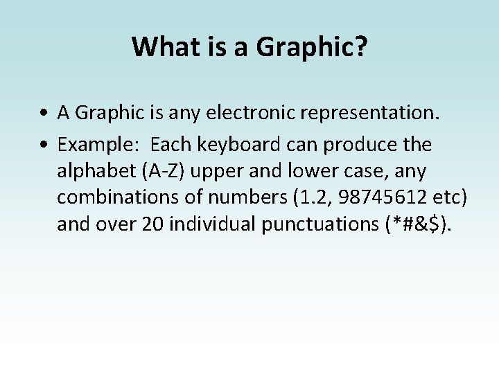 What is a Graphic? • A Graphic is any electronic representation. • Example: Each