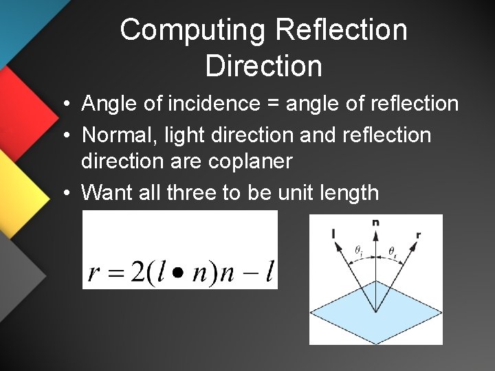Computing Reflection Direction • Angle of incidence = angle of reflection • Normal, light