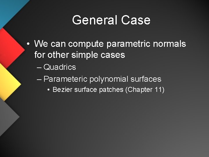 General Case • We can compute parametric normals for other simple cases – Quadrics