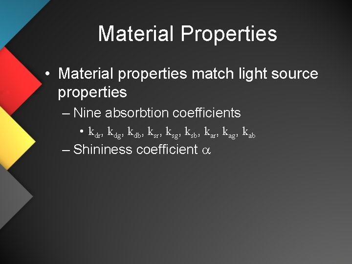 Material Properties • Material properties match light source properties – Nine absorbtion coefficients •