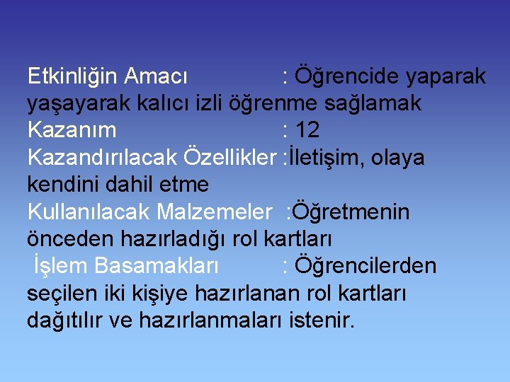 Etkinliğin Amacı : Öğrencide yaparak yaşayarak kalıcı izli öğrenme sağlamak Kazanım : 12 Kazandırılacak