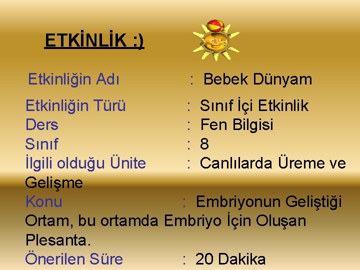 ETKİNLİK : ) Etkinliğin Adı : Bebek Dünyam Etkinliğin Türü : Sınıf İçi Etkinlik