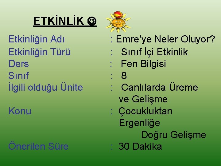 ETKİNLİK Etkinliğin Adı Etkinliğin Türü Ders Sınıf İlgili olduğu Ünite Konu Önerilen Süre :