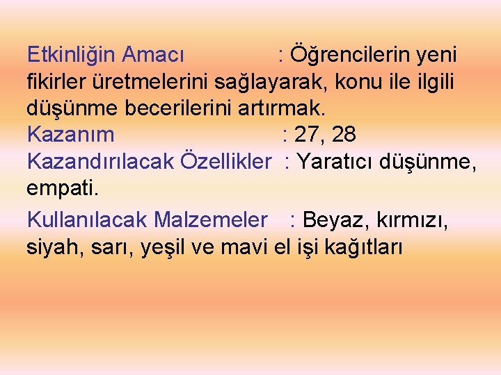 Etkinliğin Amacı : Öğrencilerin yeni fikirler üretmelerini sağlayarak, konu ile ilgili düşünme becerilerini artırmak.