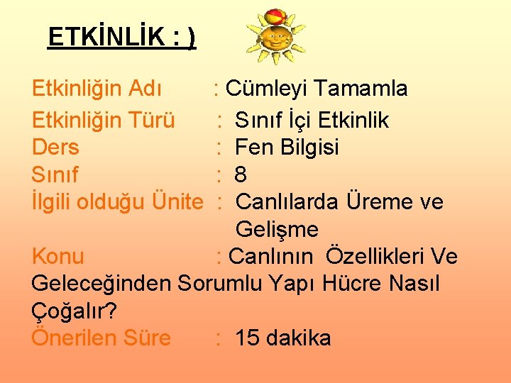 ETKİNLİK : ) Etkinliğin Adı Etkinliğin Türü Ders Sınıf İlgili olduğu Ünite : Cümleyi