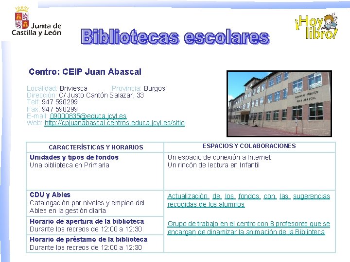 Centro: CEIP Juan Abascal Localidad: Briviesca Provincia: Burgos Dirección: C/ Justo Cantón Salazar, 33