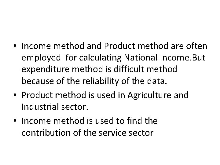  • Income method and Product method are often employed for calculating National Income.