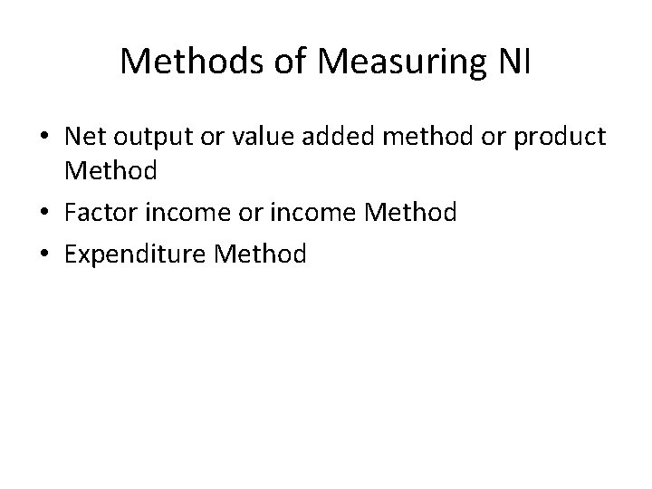 Methods of Measuring NI • Net output or value added method or product Method