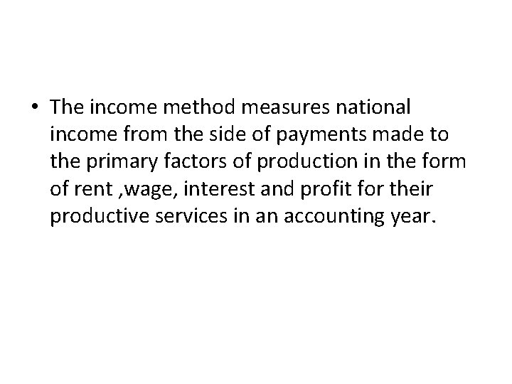 • The income method measures national income from the side of payments made