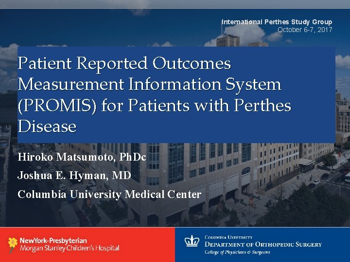 International Perthes Study Group October 6 -7, 2017 Patient Reported Outcomes Measurement Information System