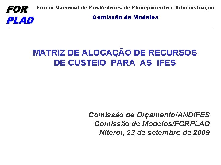 FOR PLAD Fórum Nacional de Pró-Reitores de Planejamento e Administração Comissão de Modelos MATRIZ