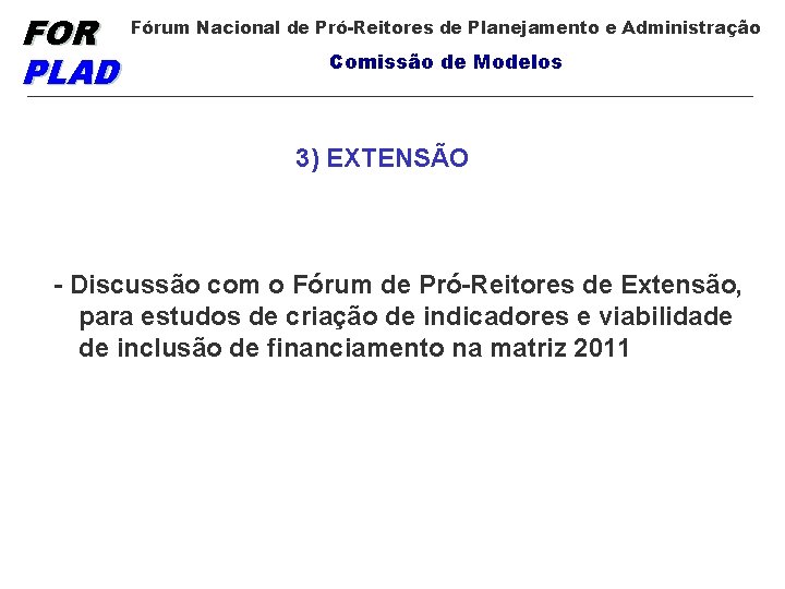 FOR PLAD Fórum Nacional de Pró-Reitores de Planejamento e Administração Comissão de Modelos 3)