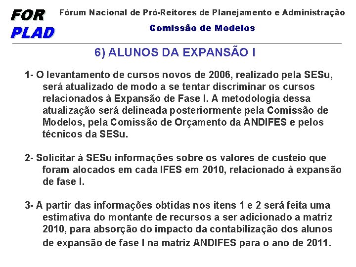 FOR PLAD Fórum Nacional de Pró-Reitores de Planejamento e Administração Comissão de Modelos 6)