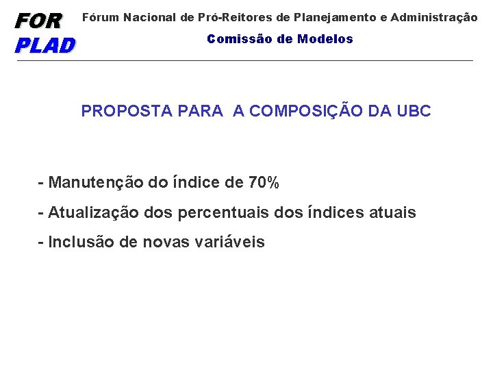 FOR PLAD Fórum Nacional de Pró-Reitores de Planejamento e Administração Comissão de Modelos PROPOSTA