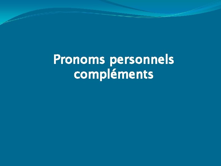 Pronoms personnels compléments 