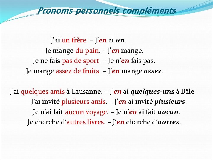 Pronoms personnels compléments J’ai un frère. – J’en ai un. Je mange du pain.