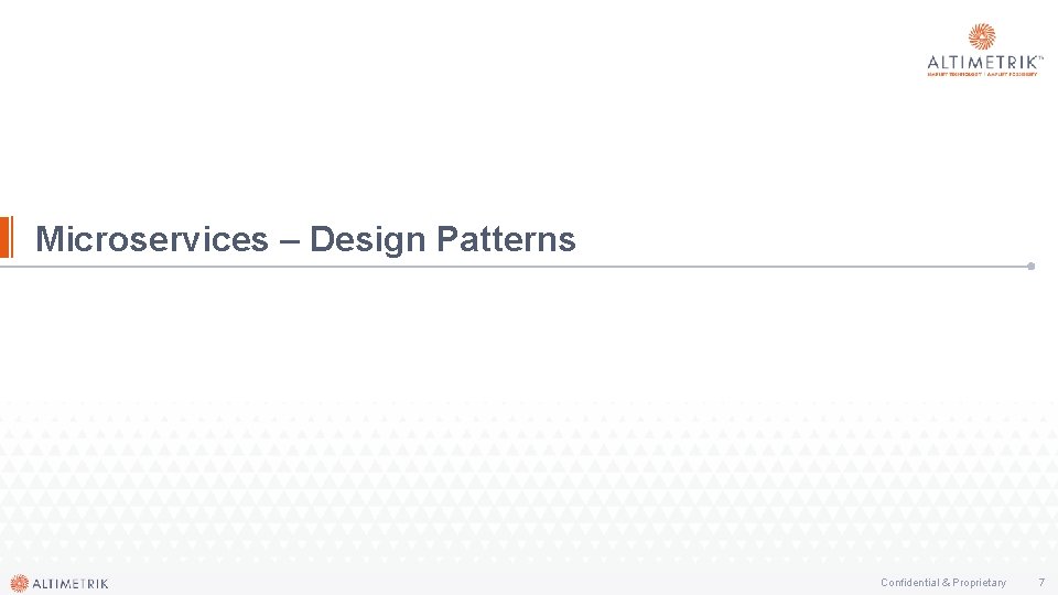 Microservices – Design Patterns Confidential & Proprietary 7 