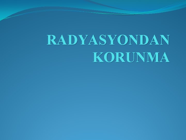 RADYASYONDAN KORUNMA 