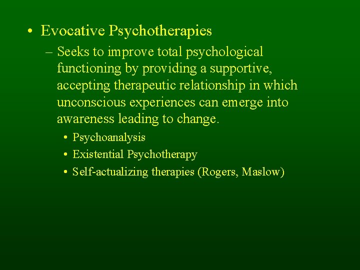  • Evocative Psychotherapies – Seeks to improve total psychological functioning by providing a