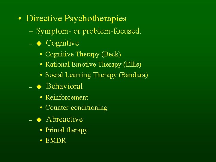 • Directive Psychotherapies – Symptom- or problem-focused. – Cognitive • Cognitive Therapy (Beck) • Directive Psychotherapies – Symptom- or problem-focused. – Cognitive • Cognitive Therapy (Beck)