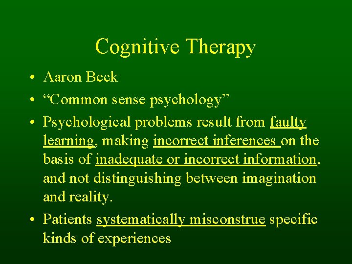 Cognitive Therapy • Aaron Beck • “Common sense psychology” • Psychological problems result from