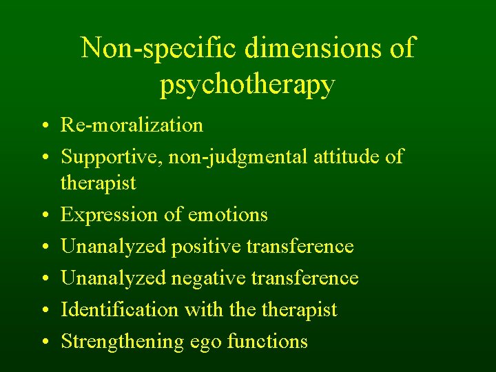 Non-specific dimensions of psychotherapy • Re-moralization • Supportive, non-judgmental attitude of therapist • Expression