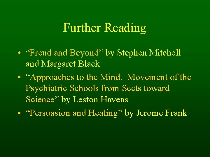 Further Reading • “Freud and Beyond” by Stephen Mitchell and Margaret Black • “Approaches