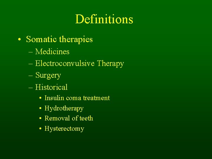 Definitions • Somatic therapies – Medicines – Electroconvulsive Therapy – Surgery – Historical •