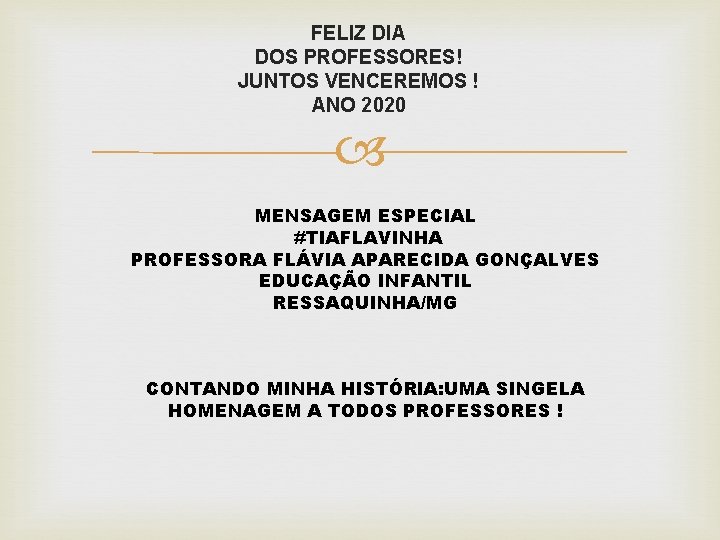 FELIZ DIA DOS PROFESSORES! JUNTOS VENCEREMOS ! ANO 2020 MENSAGEM ESPECIAL #TIAFLAVINHA PROFESSORA FLÁVIA