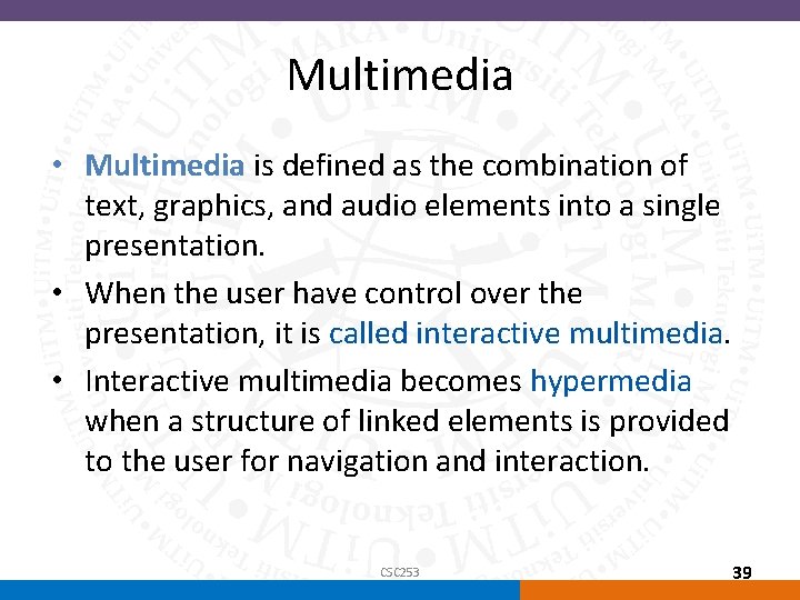 Multimedia • Multimedia is defined as the combination of text, graphics, and audio elements