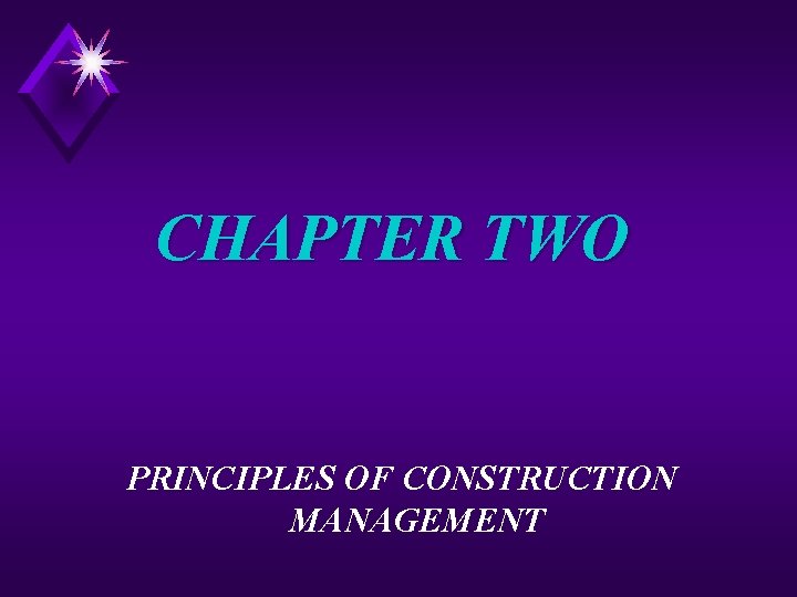 CHAPTER TWO PRINCIPLES OF CONSTRUCTION MANAGEMENT 