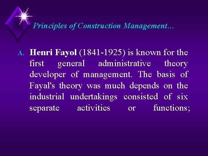 Principles of Construction Management… A. Henri Fayol (1841 -1925) is known for the first