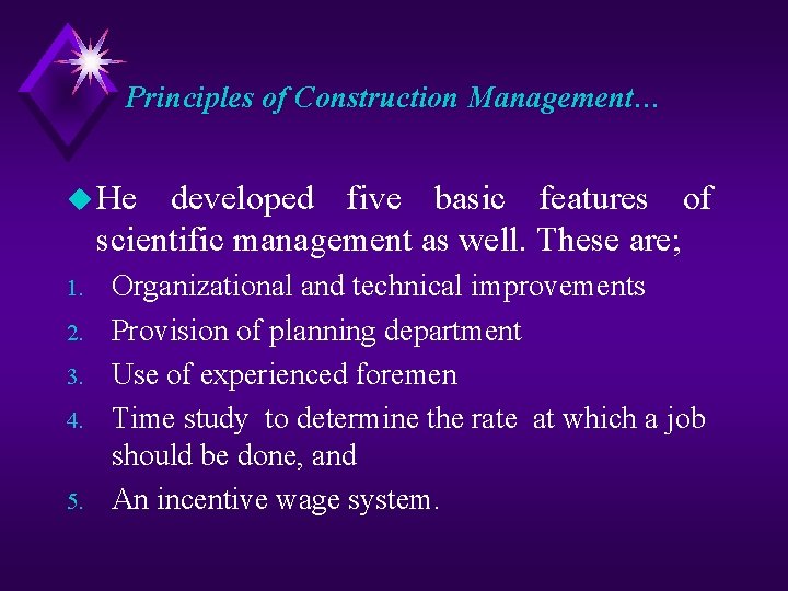 Principles of Construction Management… u He developed five basic features of scientific management as