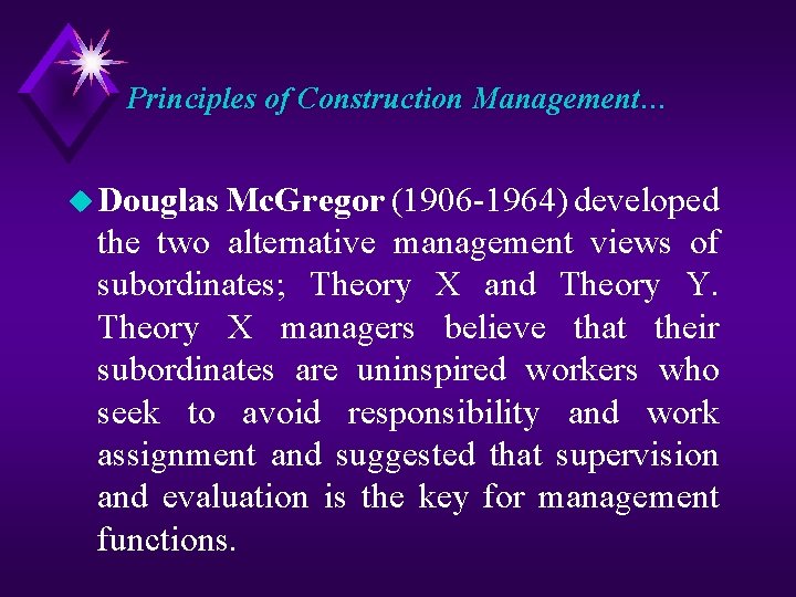 Principles of Construction Management… u Douglas Mc. Gregor (1906 -1964) developed the two alternative