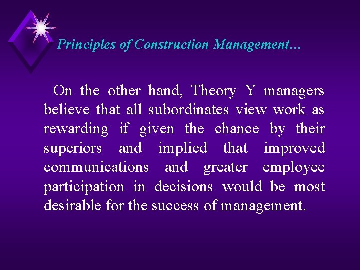 Principles of Construction Management… On the other hand, Theory Y managers believe that all