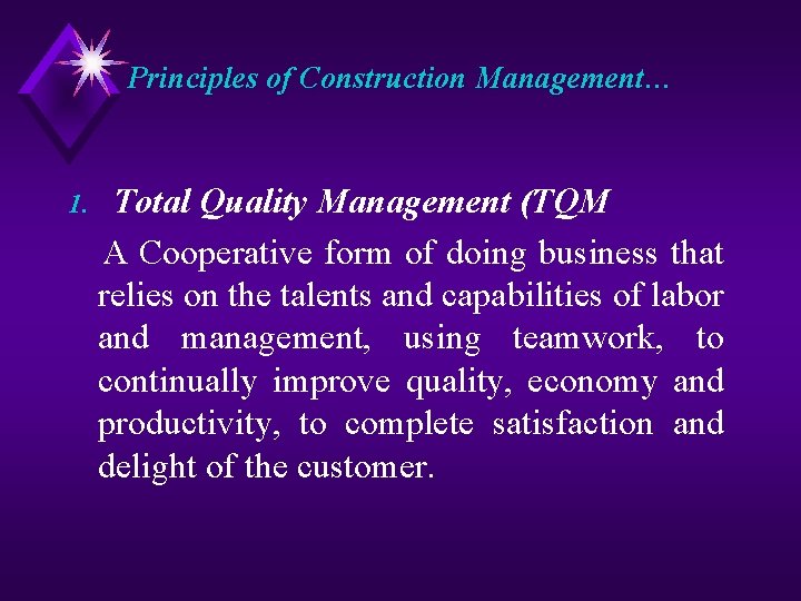 Principles of Construction Management… 1. Total Quality Management (TQM A Cooperative form of doing