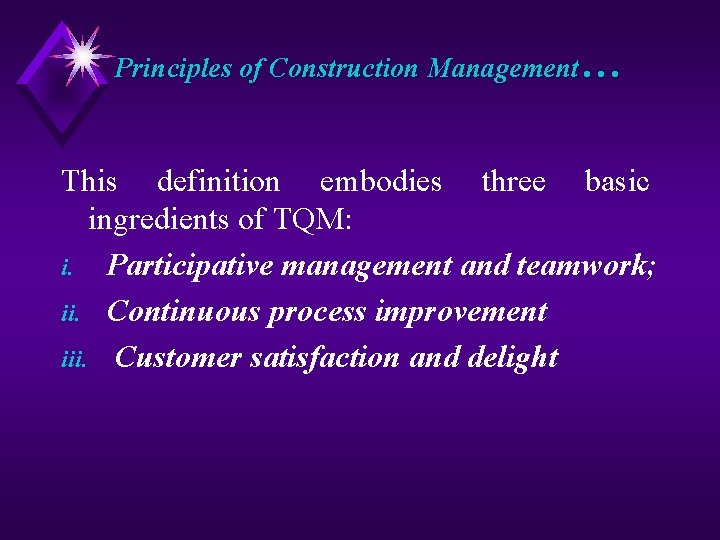 Principles of Construction Management… This definition embodies three basic ingredients of TQM: i. Participative