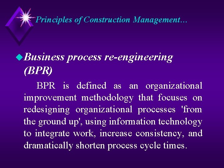 Principles of Construction Management… u. Business process re-engineering (BPR) BPR is defined as an