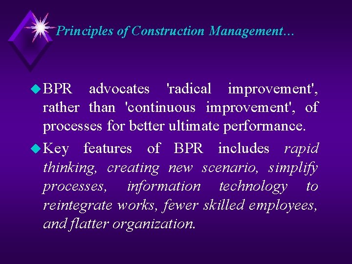 Principles of Construction Management… u BPR advocates 'radical improvement', rather than 'continuous improvement', of