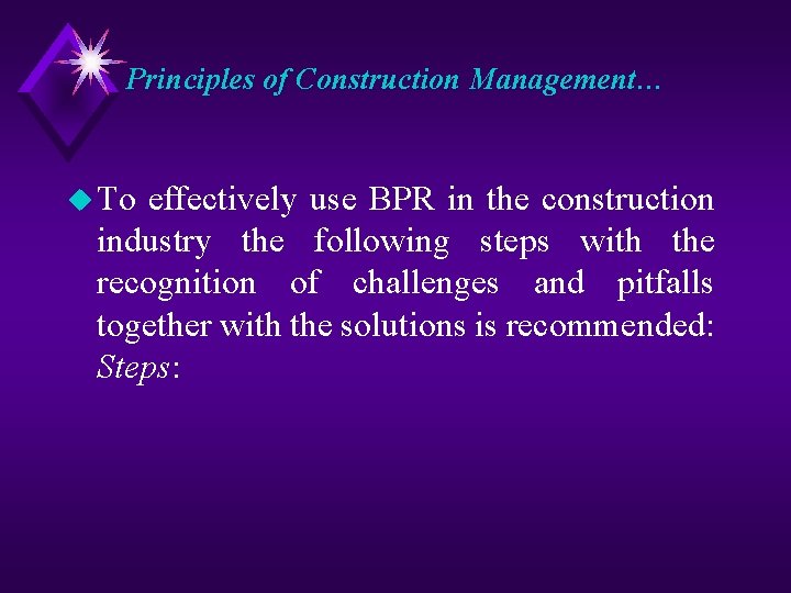 Principles of Construction Management… u To effectively use BPR in the construction industry the